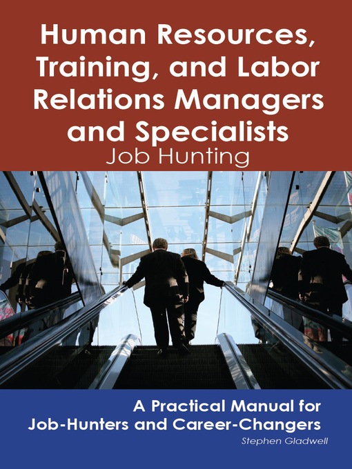 Title details for Human Resources, Training, and Labor Relations Managers and Specialists: Job Hunting - A Practical Manual for Job-Hunters and Career Changers by Stephen Gladwell - Available